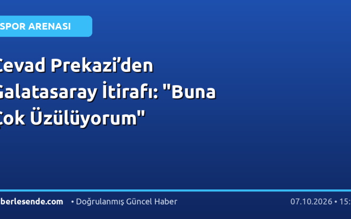 Cevad Prekazi’den Galatasaray İtirafı: "Buna Çok Üzülüyorum"