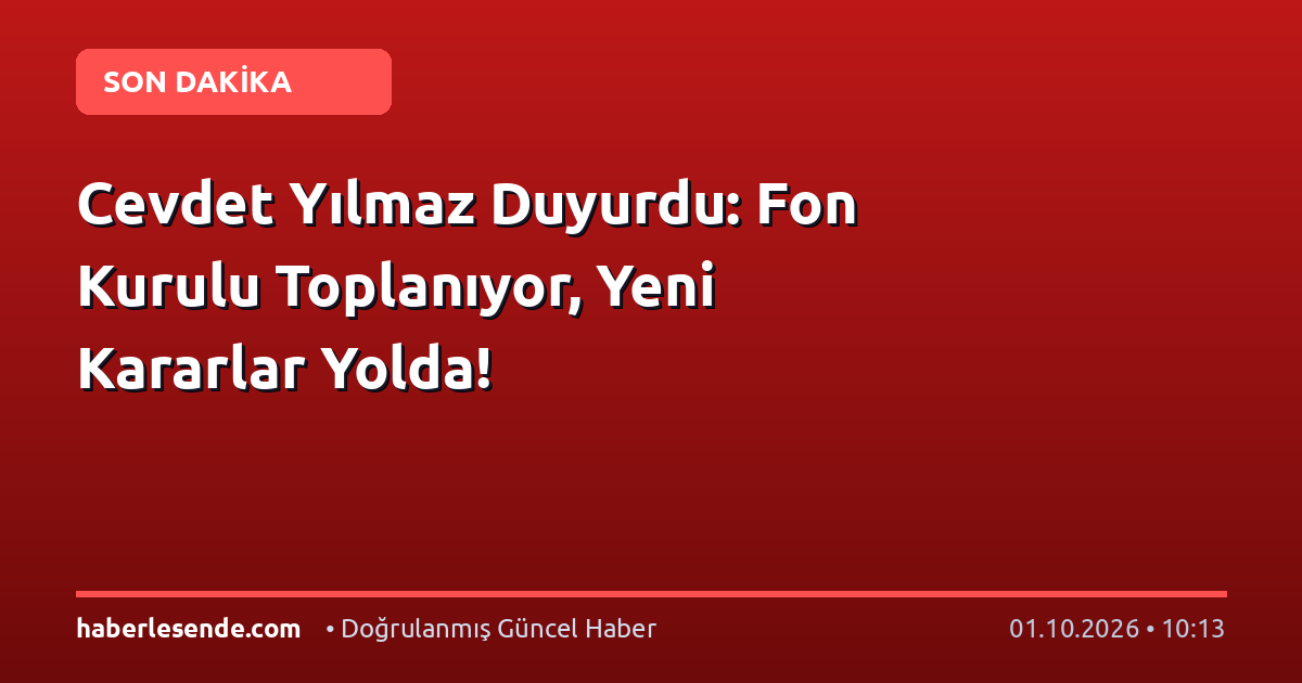 Cevdet Yılmaz Duyurdu: Fon Kurulu Toplanıyor, Yeni Kararlar Yolda!