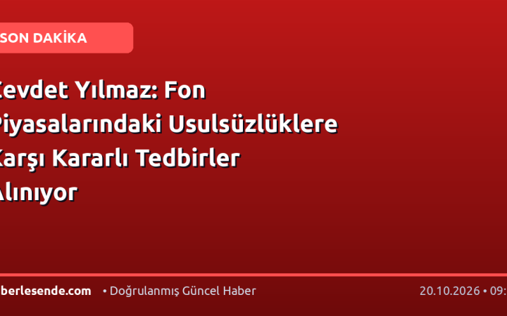 Cevdet Yılmaz: Fon Piyasalarındaki Usulsüzlüklere Karşı Kararlı Tedbirler Alınıyor