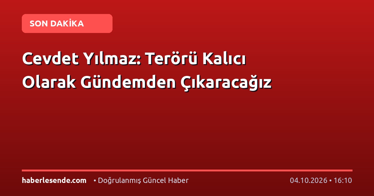 Cevdet Yılmaz: Terörü Kalıcı Olarak Gündemden Çıkaracağız