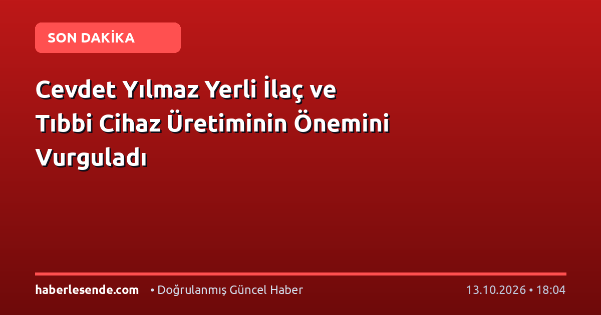 Cevdet Yılmaz Yerli İlaç ve Tıbbi Cihaz Üretiminin Önemini Vurguladı