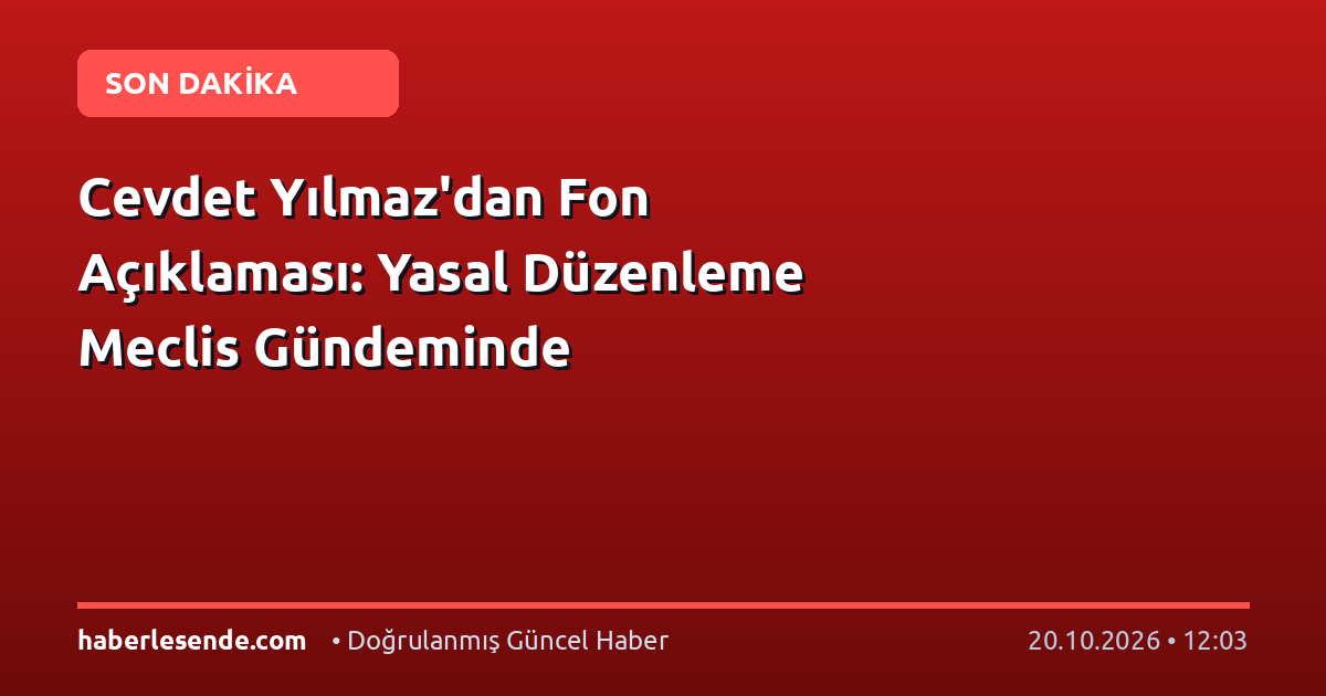 Cevdet Yılmaz'dan Fon Açıklaması: Yasal Düzenleme Meclis Gündeminde