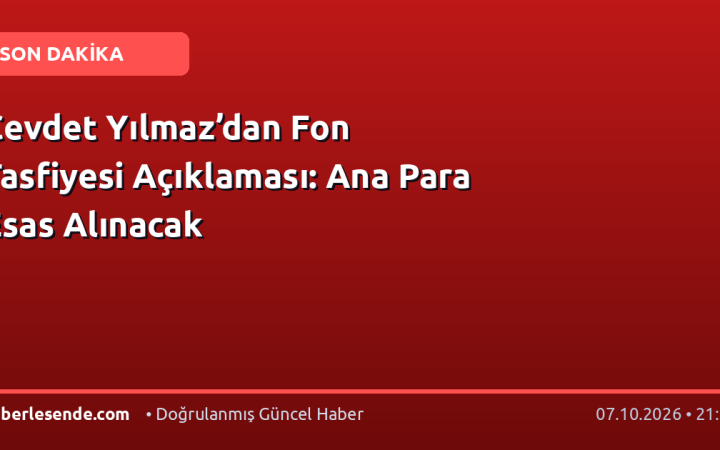 Cevdet Yılmaz’dan Fon Tasfiyesi Açıklaması: Ana Para Esas Alınacak