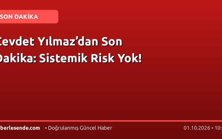 Cevdet Yılmaz’dan Son Dakika: Sistemik Risk Yok!