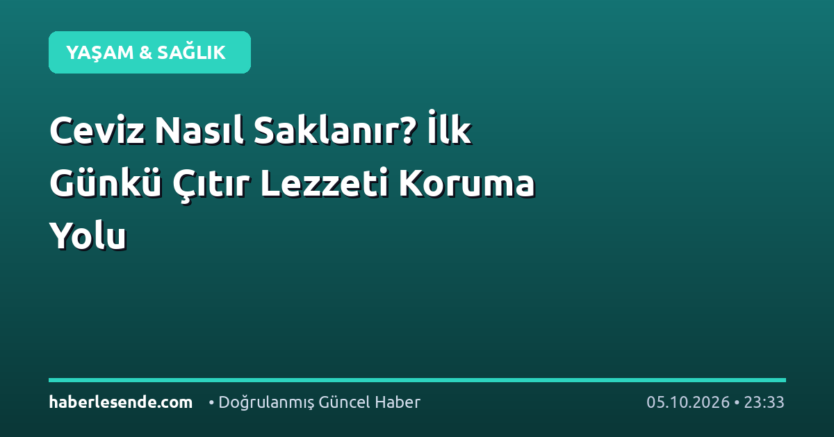 Ceviz Nasıl Saklanır? İlk Günkü Çıtır Lezzeti Koruma Yolu