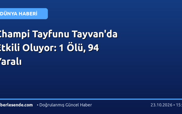 Champi Tayfunu Tayvan'da Etkili Oluyor: 1 Ölü, 94 Yaralı