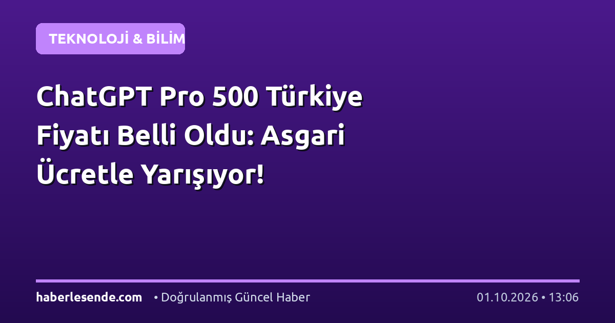 ChatGPT Pro 500 Türkiye Fiyatı Belli Oldu: Asgari Ücretle Yarışıyor!
