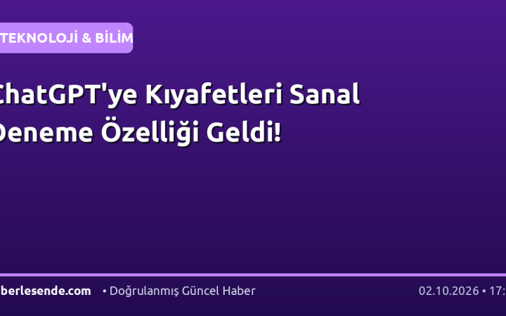 ChatGPT'ye Kıyafetleri Sanal Deneme Özelliği Geldi!