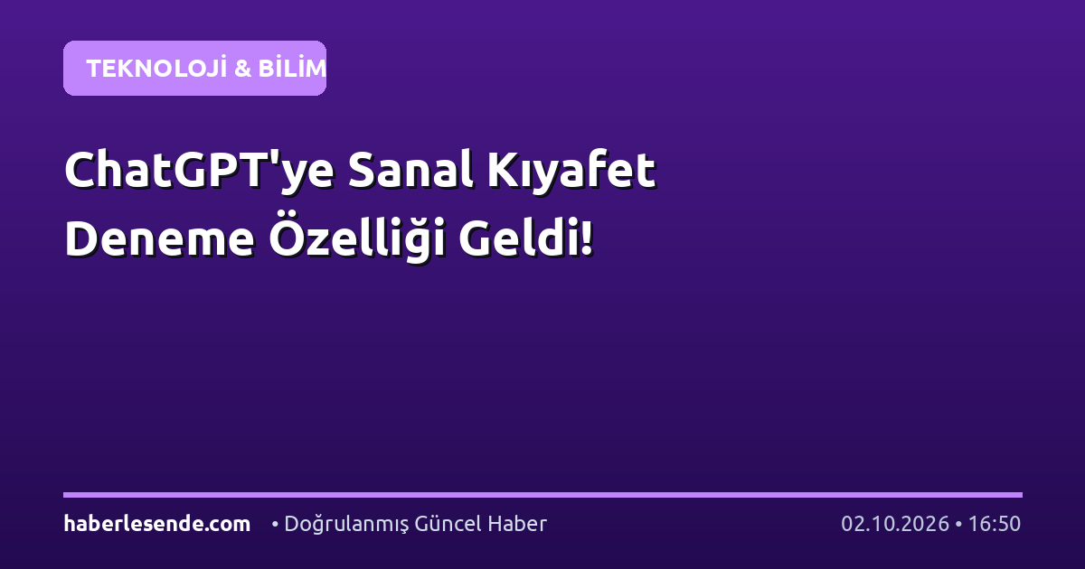 ChatGPT'ye Sanal Kıyafet Deneme Özelliği Geldi!