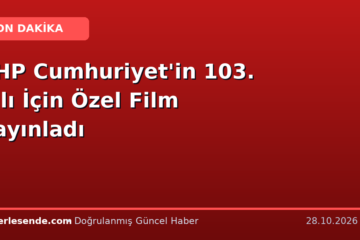 CHP Cumhuriyet'in 103. Yılı İçin Özel Film Yayınladı