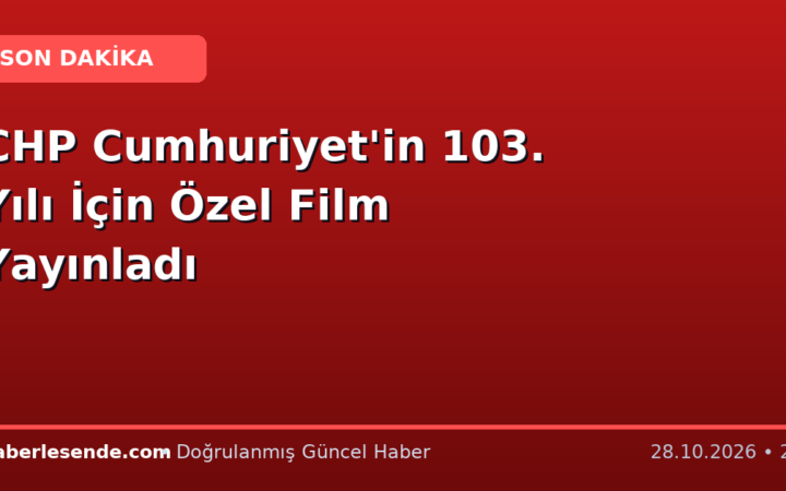 CHP Cumhuriyet'in 103. Yılı İçin Özel Film Yayınladı