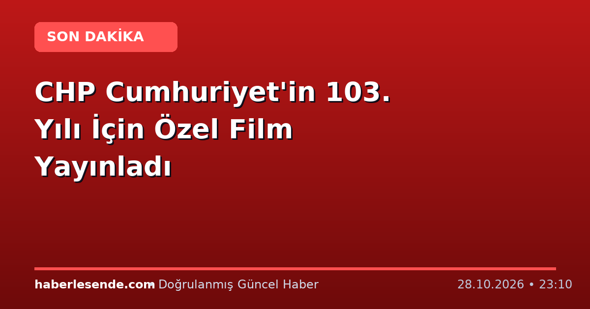 CHP Cumhuriyet'in 103. Yılı İçin Özel Film Yayınladı
