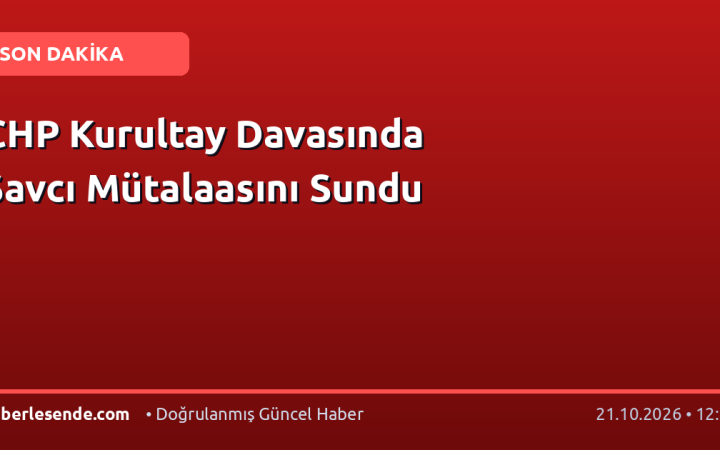 CHP Kurultay Davasında Savcı Mütalaasını Sundu
