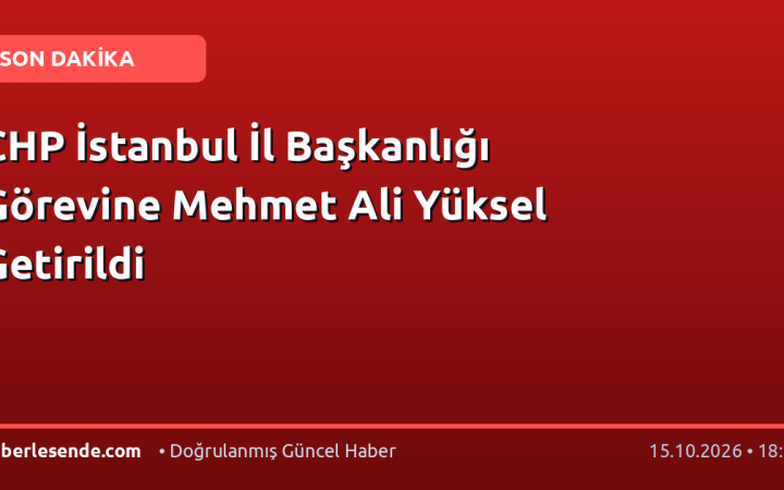 CHP İstanbul İl Başkanlığı Görevine Mehmet Ali Yüksel Getirildi