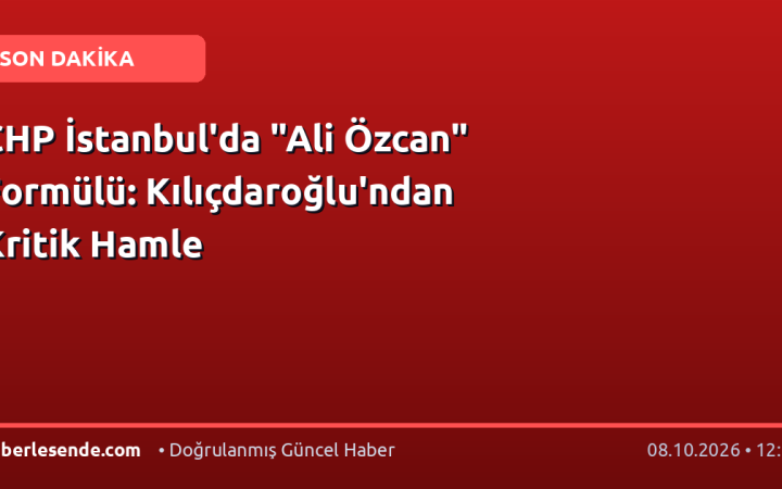 CHP İstanbul'da "Ali Özcan" Formülü: Kılıçdaroğlu'ndan Kritik Hamle