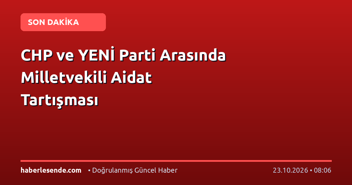 CHP ve YENİ Parti Arasında Milletvekili Aidat Tartışması