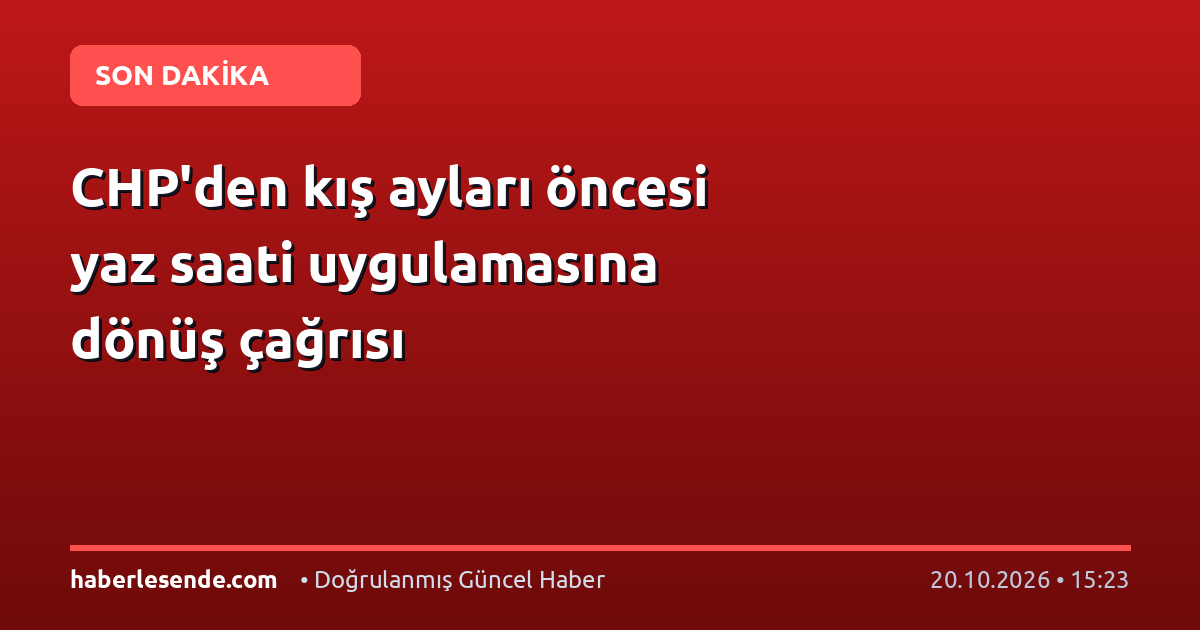 CHP'den kış ayları öncesi yaz saati uygulamasına dönüş çağrısı