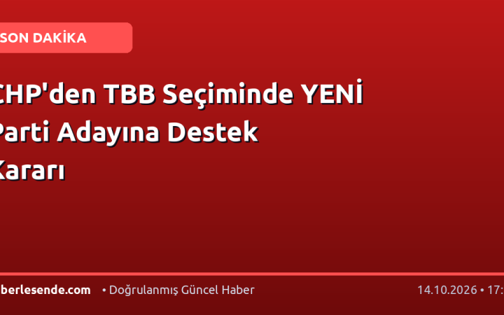 CHP'den TBB Seçiminde YENİ Parti Adayına Destek Kararı