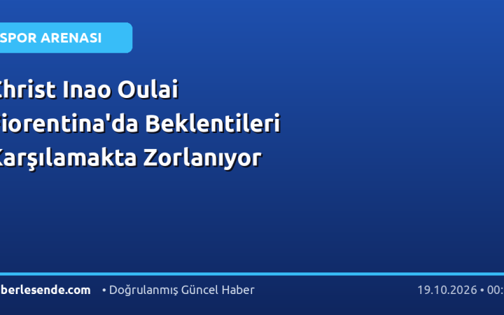 Christ Inao Oulai Fiorentina'da Beklentileri Karşılamakta Zorlanıyor