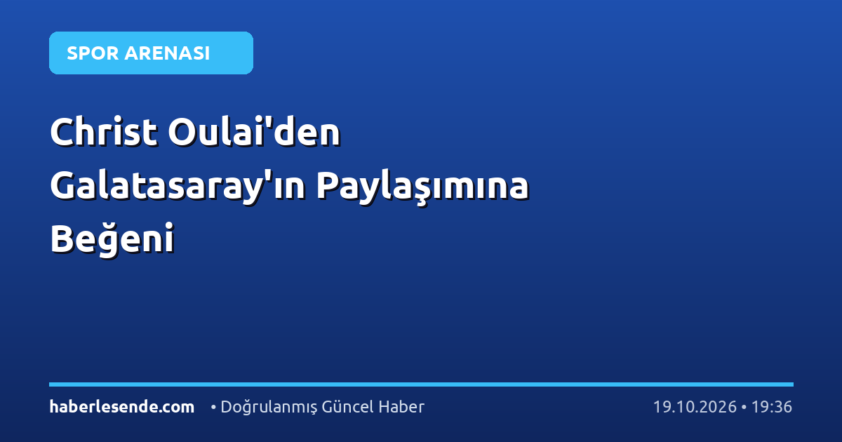 Christ Oulai'den Galatasaray'ın Paylaşımına Beğeni