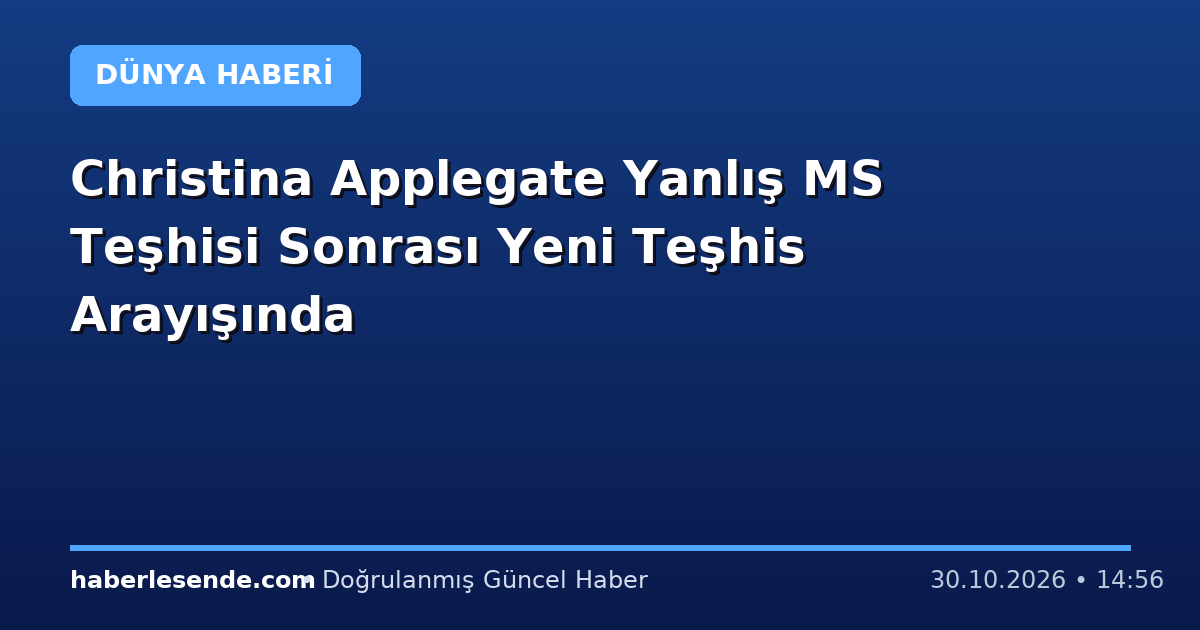 Christina Applegate Yanlış MS Teşhisi Sonrası Yeni Teşhis Arayışında