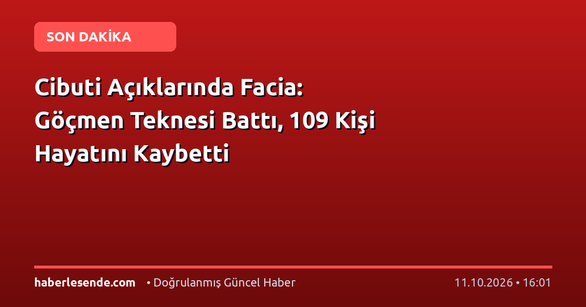 Cibuti Açıklarında Facia: Göçmen Teknesi Battı, 109 Kişi Hayatını Kaybetti