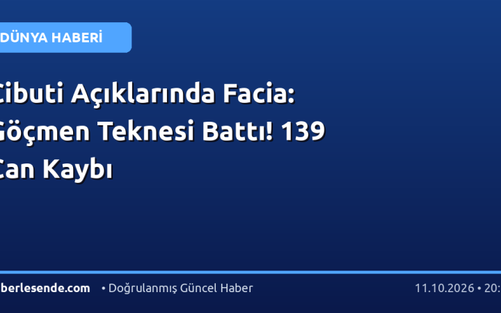 Cibuti Açıklarında Facia: Göçmen Teknesi Battı! 139 Can Kaybı