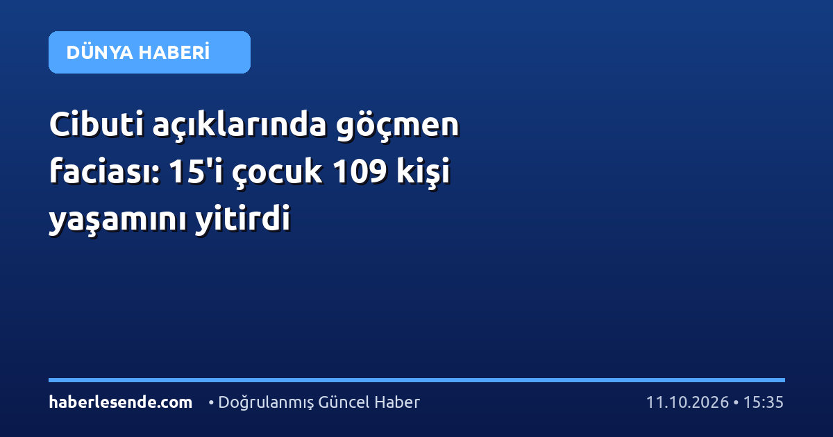 Cibuti açıklarında göçmen faciası: 15'i çocuk 109 kişi yaşamını yitirdi