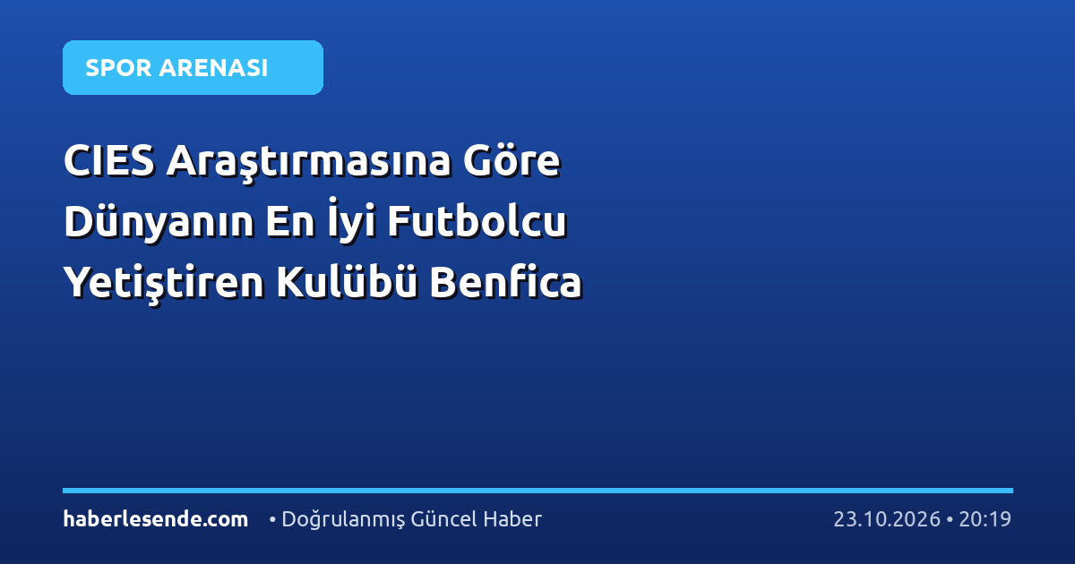 CIES Araştırmasına Göre Dünyanın En İyi Futbolcu Yetiştiren Kulübü Benfica