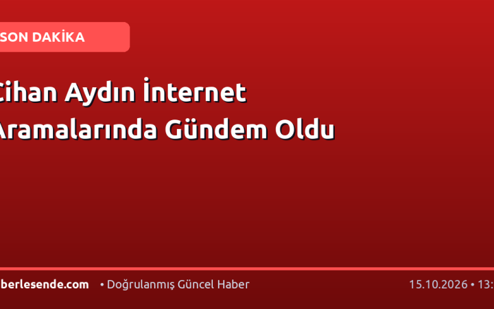 Cihan Aydın İnternet Aramalarında Gündem Oldu