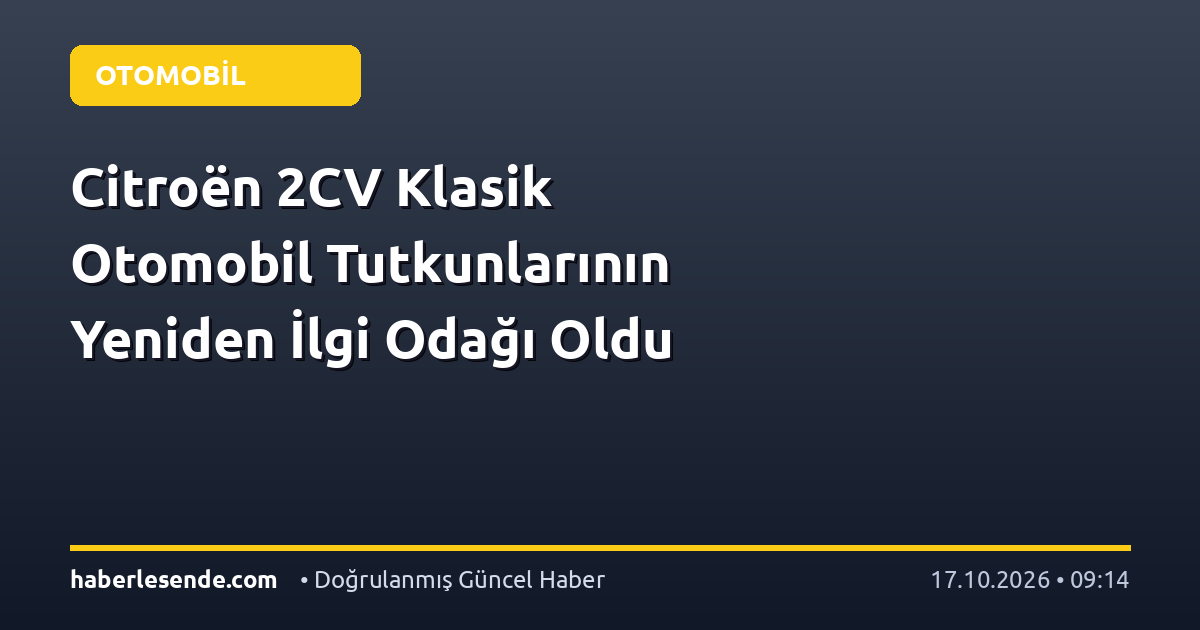 Citroën 2CV Klasik Otomobil Tutkunlarının Yeniden İlgi Odağı Oldu