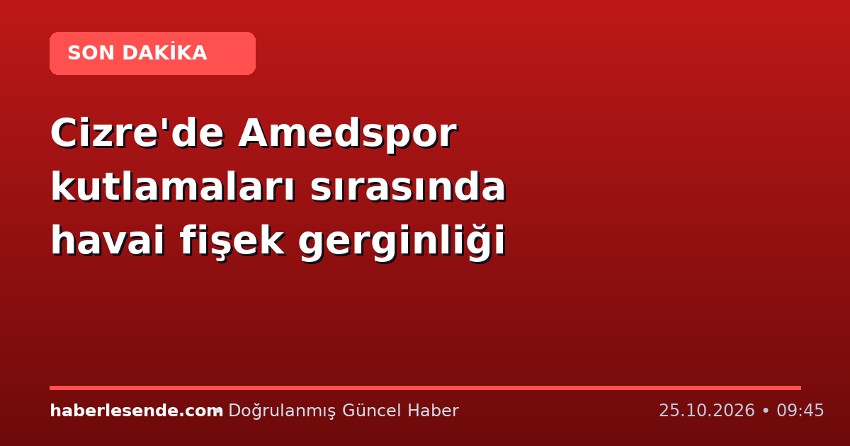 Cizre'de Amedspor kutlamaları sırasında havai fişek gerginliği