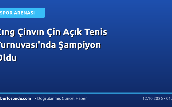 Cıng Çinvın Çin Açık Tenis Turnuvası'nda Şampiyon Oldu
