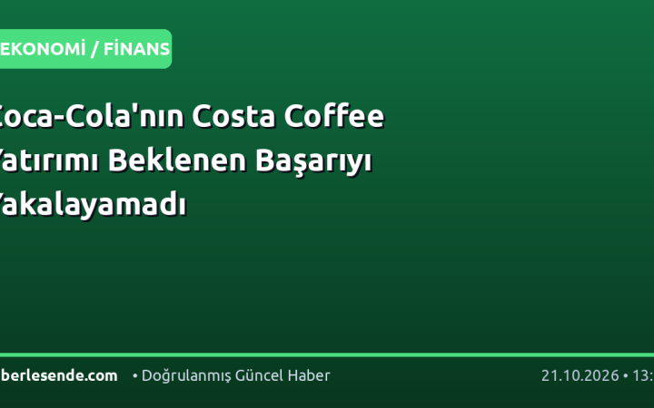 Coca-Cola'nın Costa Coffee Yatırımı Beklenen Başarıyı Yakalayamadı