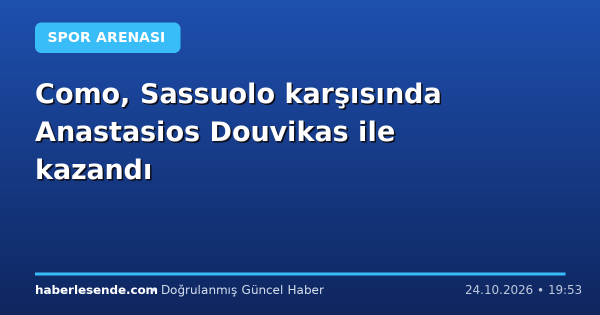 Como, Sassuolo karşısında Anastasios Douvikas ile kazandı