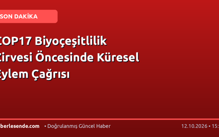 COP17 Biyoçeşitlilik Zirvesi Öncesinde Küresel Eylem Çağrısı