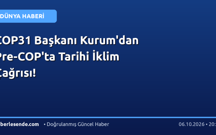 COP31 Başkanı Kurum'dan Pre-COP'ta Tarihi İklim Çağrısı!