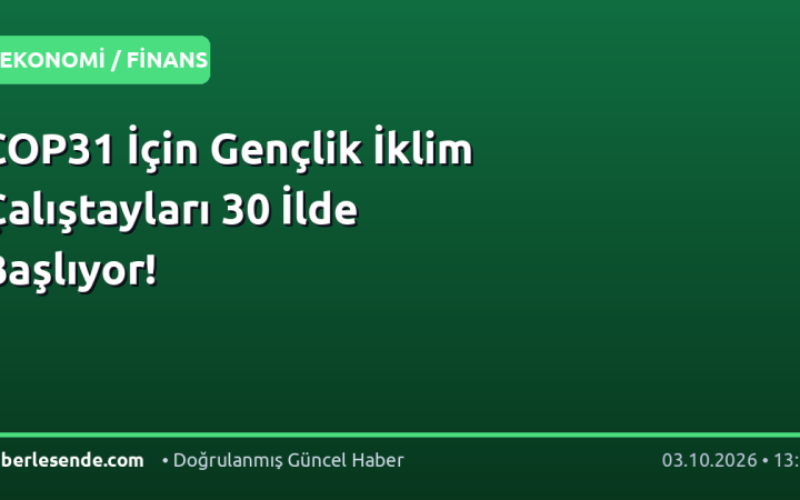 COP31 İçin Gençlik İklim Çalıştayları 30 İlde Başlıyor!