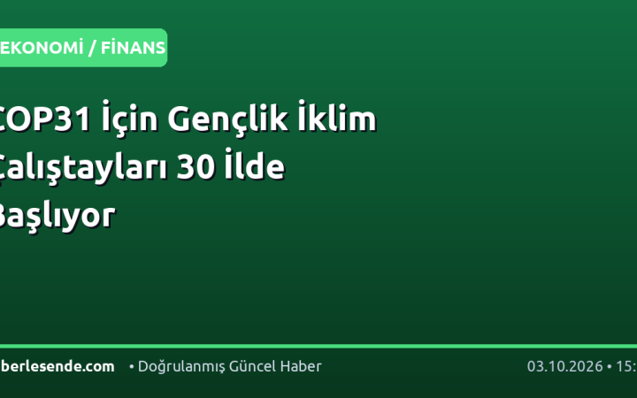 COP31 İçin Gençlik İklim Çalıştayları 30 İlde Başlıyor