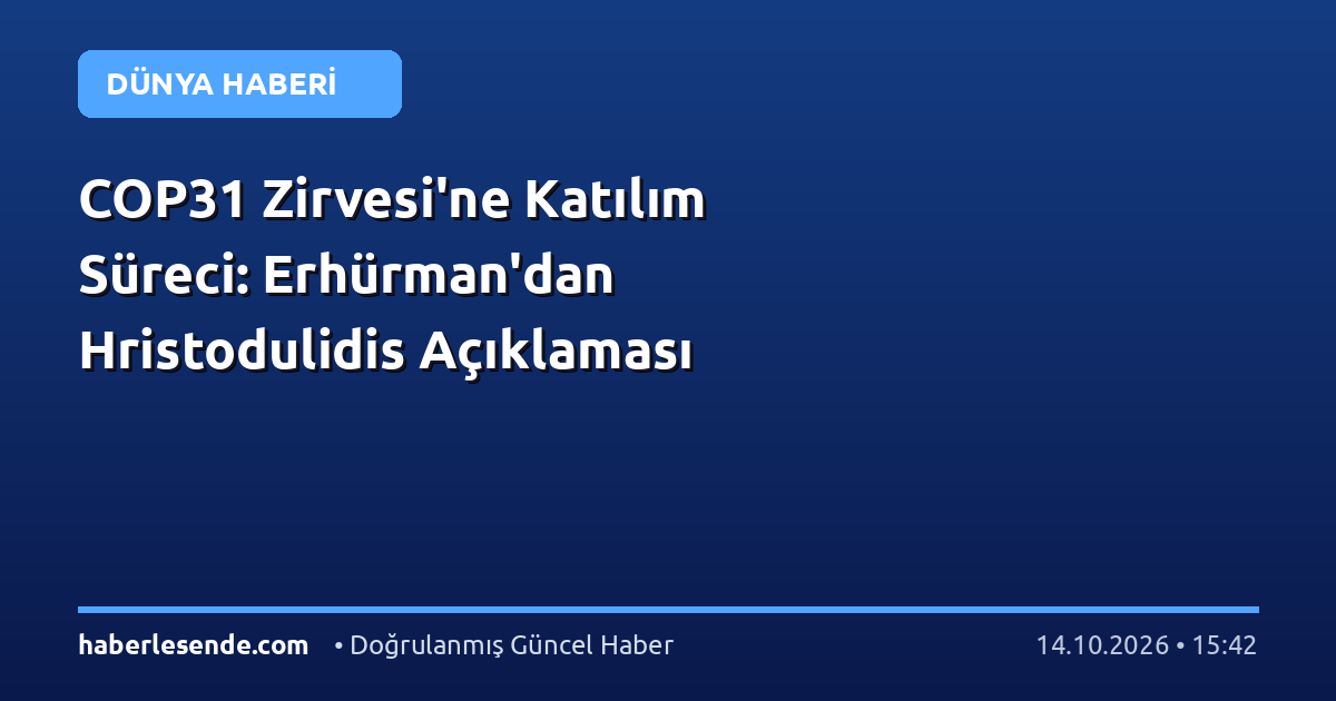 COP31 Zirvesi'ne Katılım Süreci: Erhürman'dan Hristodulidis Açıklaması