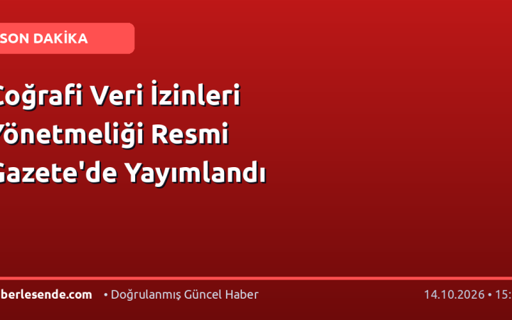 Coğrafi Veri İzinleri Yönetmeliği Resmi Gazete'de Yayımlandı