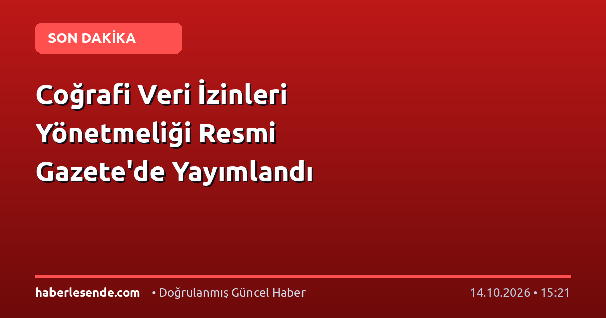 Coğrafi Veri İzinleri Yönetmeliği Resmi Gazete'de Yayımlandı