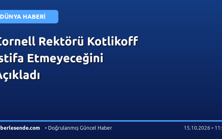Cornell Rektörü Kotlikoff İstifa Etmeyeceğini Açıkladı
