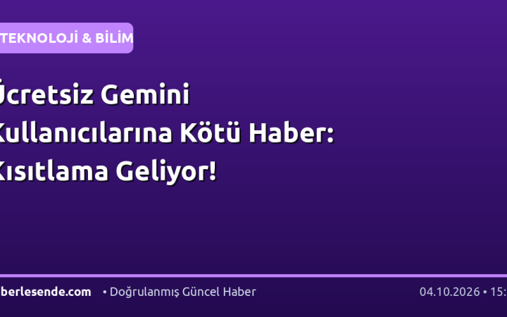 Ücretsiz Gemini Kullanıcılarına Kötü Haber: Kısıtlama Geliyor!