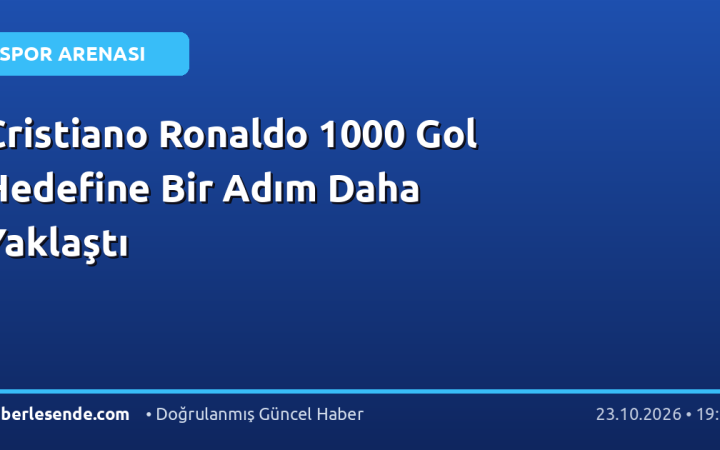 Cristiano Ronaldo 1000 Gol Hedefine Bir Adım Daha Yaklaştı