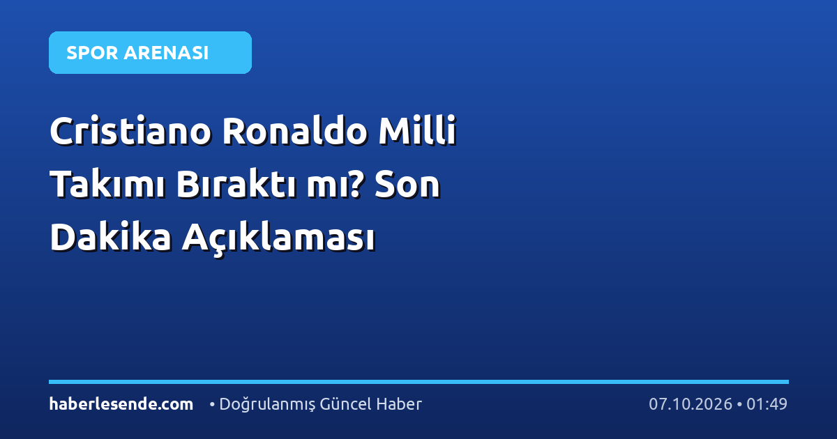 Cristiano Ronaldo Milli Takımı Bıraktı mı? Son Dakika Açıklaması
