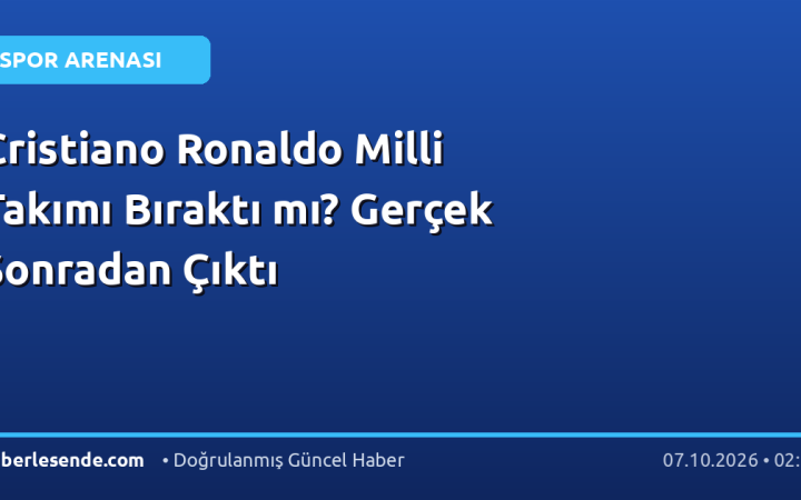 Cristiano Ronaldo Milli Takımı Bıraktı mı? Gerçek Sonradan Çıktı