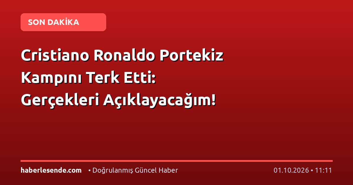Cristiano Ronaldo Portekiz Kampını Terk Etti: Gerçekleri Açıklayacağım!