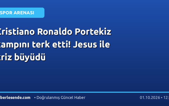 Cristiano Ronaldo Portekiz kampını terk etti! Jesus ile kriz büyüdü