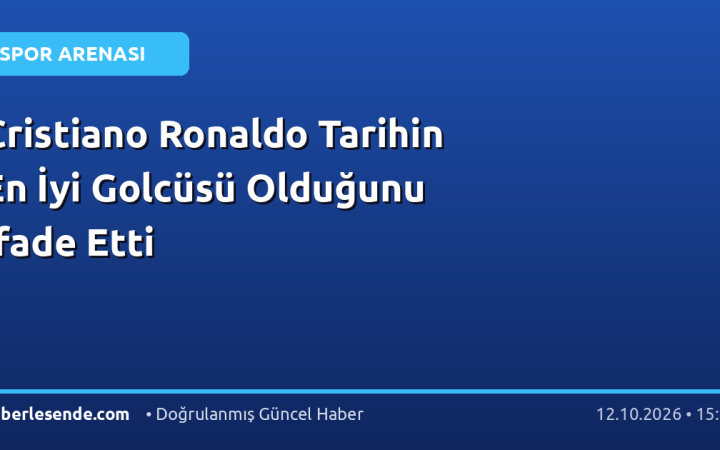 Cristiano Ronaldo Tarihin En İyi Golcüsü Olduğunu İfade Etti